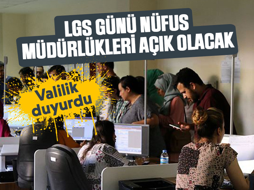 Valilik duyurdu: LGS günü nüfus müdürlükleri açık olacak
