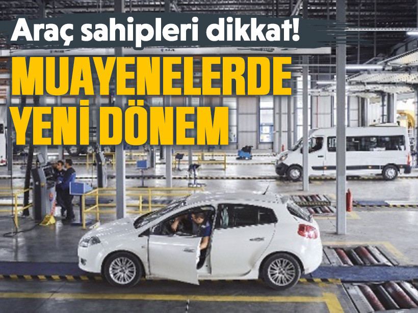 Araç sahipleri dikkat! Muayenelerde yeni dönem