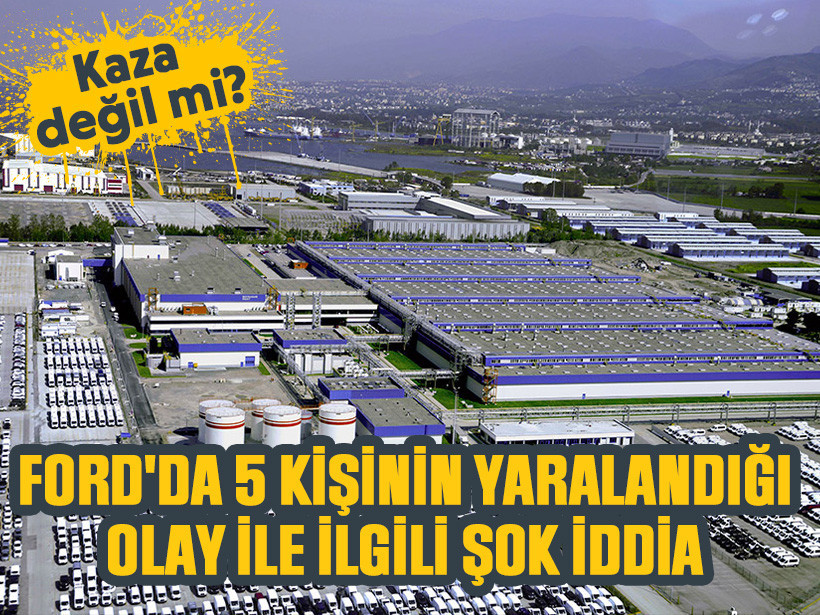 Ford'da 5 kişinin yaralandığı olay ile ilgili şok iddia: Kaza değil mi?