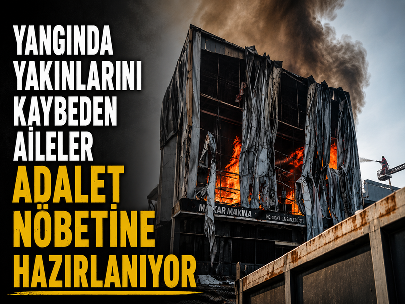 Yangında yakınlarını kaybeden aileler adalet nöbetine hazırlanıyor