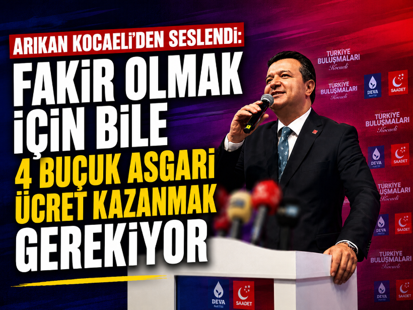 Arıkan Kocaeli’den seslendi: Fakir olmak için bile 4 buçuk asgari ücret kazanmak gerekiyor