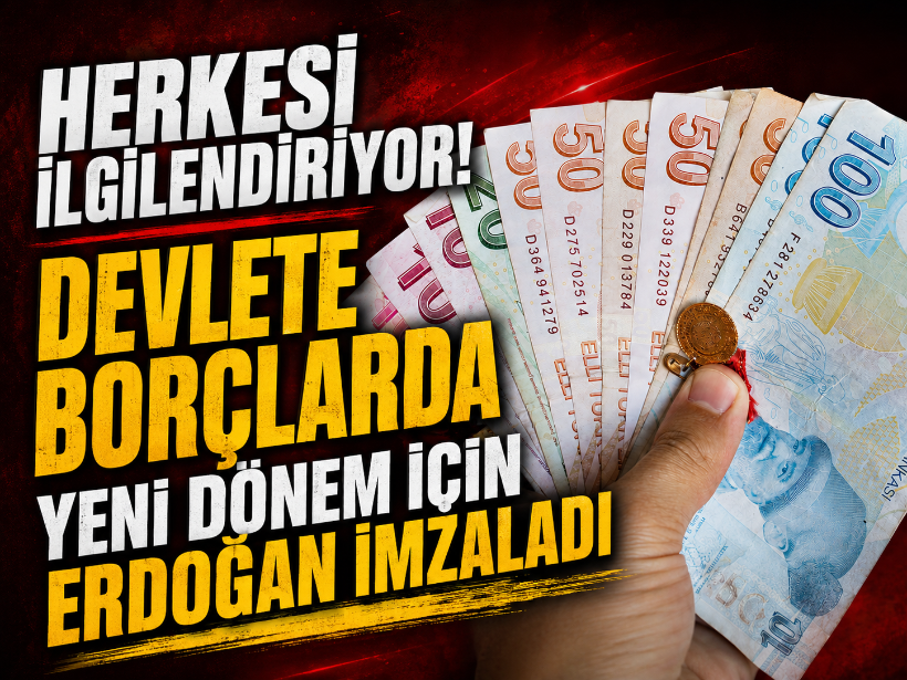 Herkesi ilgilendiriyor! Devlete borçlarda yeni dönem için Erdoğan imzaladı