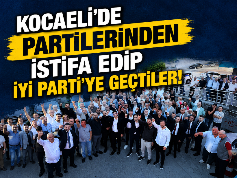 Kocaeli’de partilerinden istifa edip İYİ Parti’ye geçtiler!