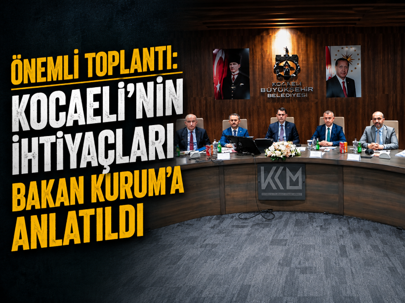 Önemli toplantı: Kocaeli’nin ihtiyaçları Bakan Kurum’a anlatıldı