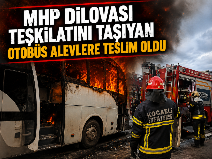 MHP Dilovası Teşkilatını taşıyan otobüs alevlere teslim oldu