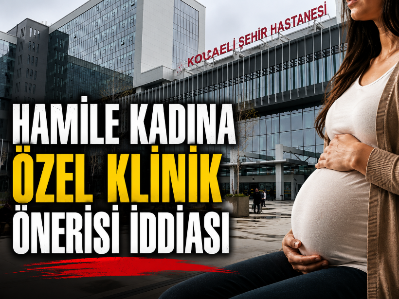 Kocaeli Şehir Hastanesi’nde hamile kadına özel klinik iddiası