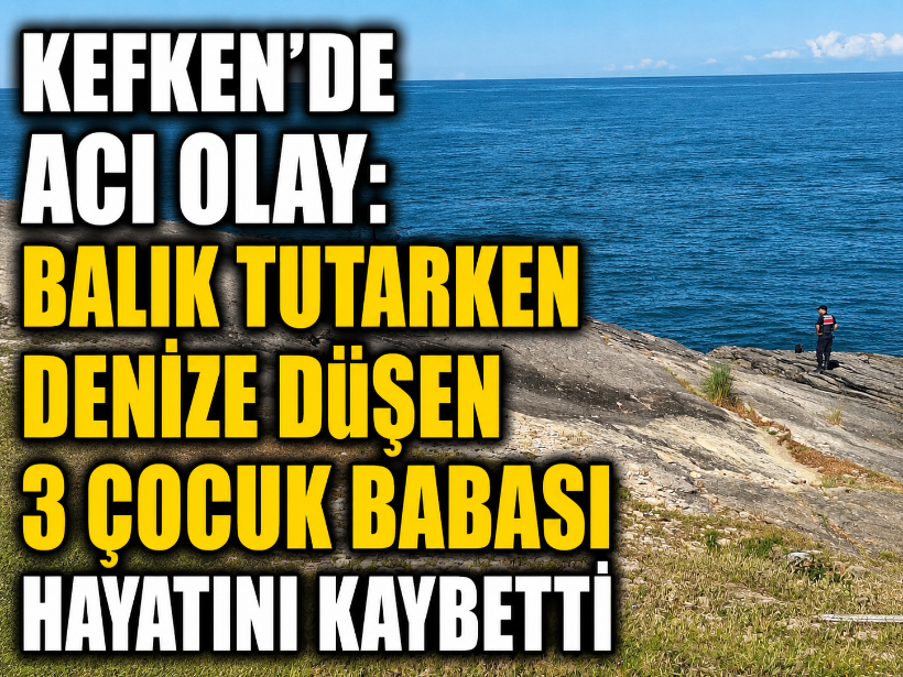 Kefken'de acı olay: Balık tutarken denize düşen 3 çocuk babası hayatını kaybetti