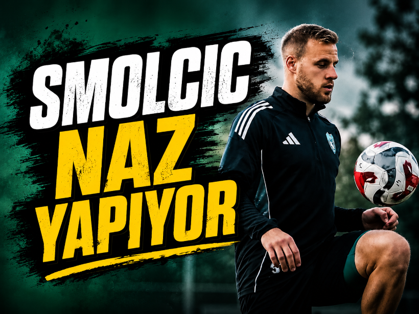 Smolcic naz yapıyor