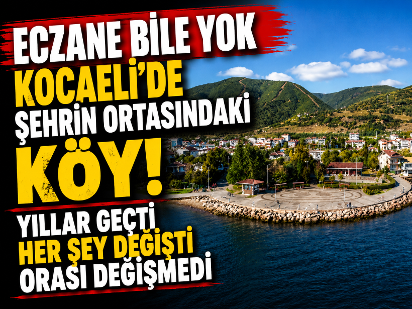 Eczane bile yok! Kocaeli’de şehrin ortasındaki köy! Yıllar geçti her şey değişti orası değişmedi