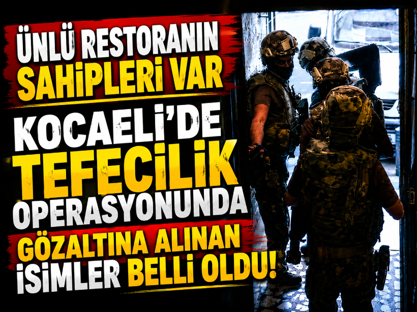Kocaeli'de tefecilik operasyonunda gözaltına alınan isimler belli oldu!