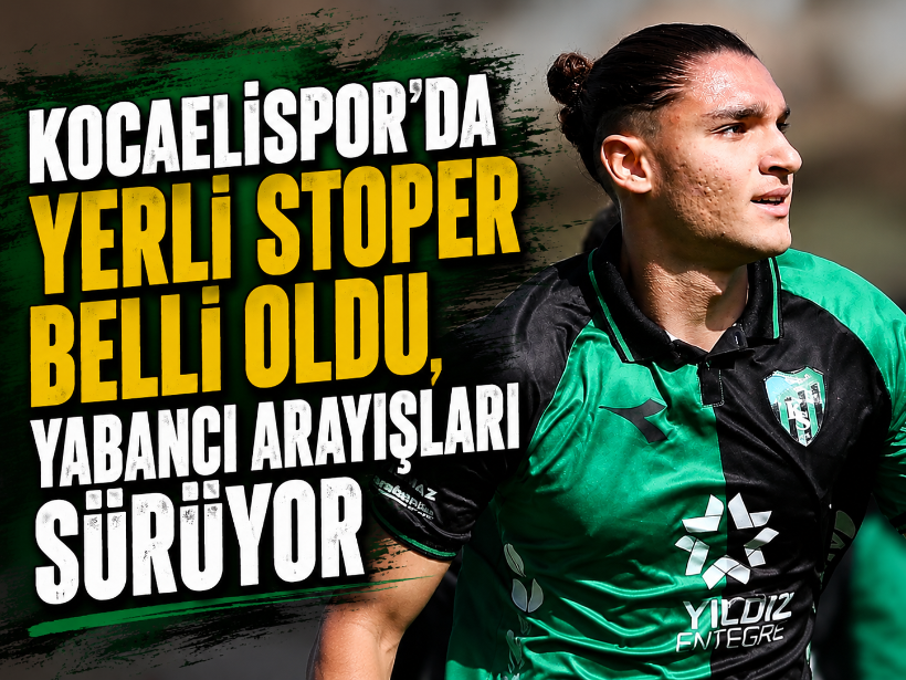 Kocaelispor'da yerli stoper belli oldu, yabancı arayışları sürüyor