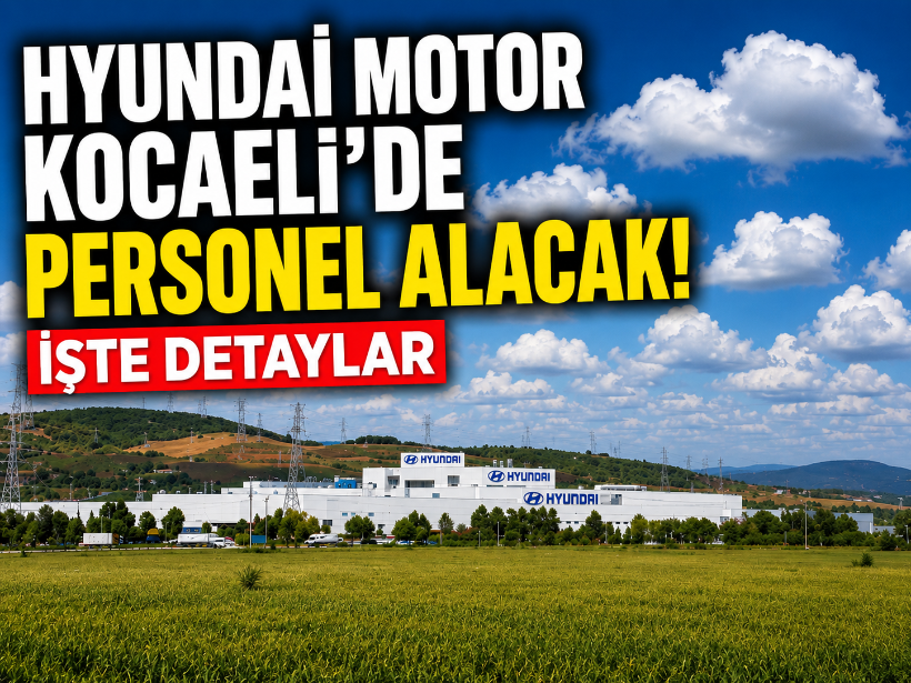 Hyundaı Motor Kocaeli'de personel alacak! İşte detaylar