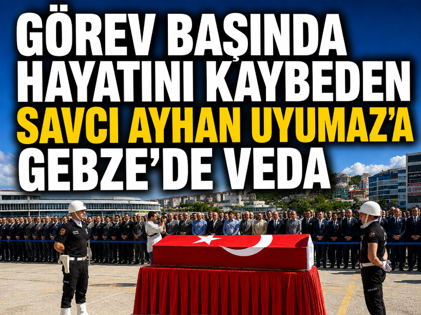 Görev başında hayatını kaybeden savcı Ayhan Uyumaz'a Gebze'de veda