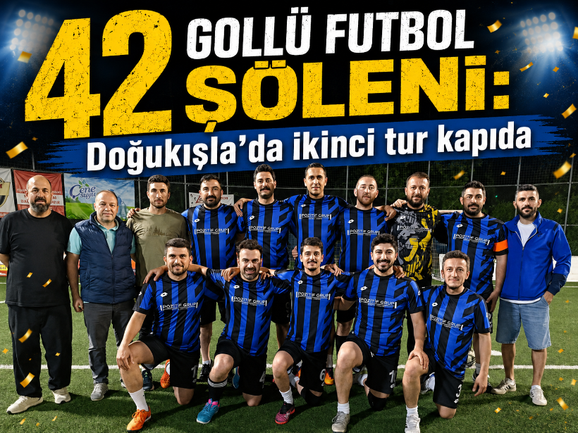42 gollü futbol şöleni: Doğukışla’da ikinci tur kapıda