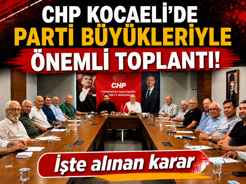 İşte alınan karar: CHP Kocaeli'de parti büyükleriyle önemli toplantı!