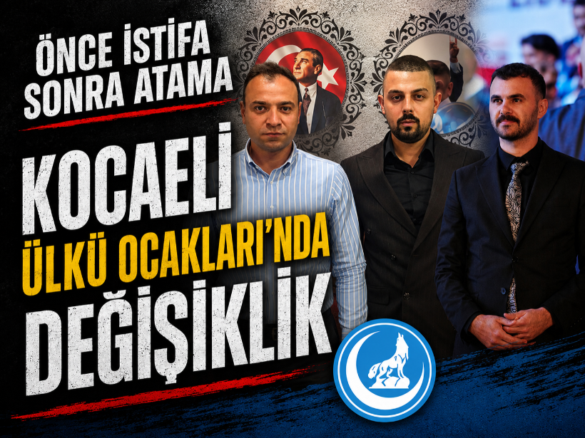 Önce istifa sonra atama: Kocaeli Ülkü Ocakları'nda değişiklik