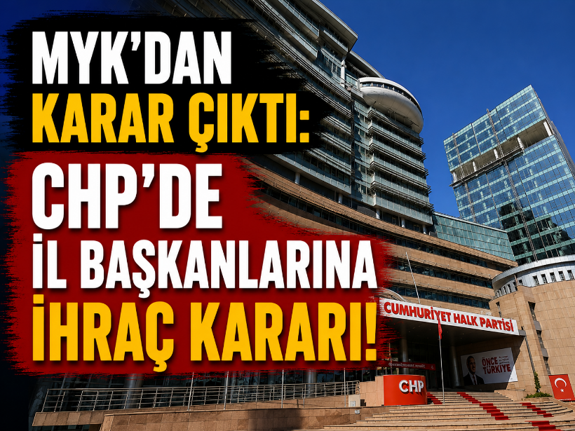 MYK’dan karar çıktı: CHP’de il başkanlarına ihraç kararı!
