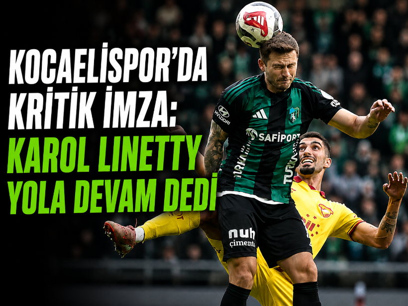 Kocaelispor’da kritik imza: Karol Linetty yola devam dedi