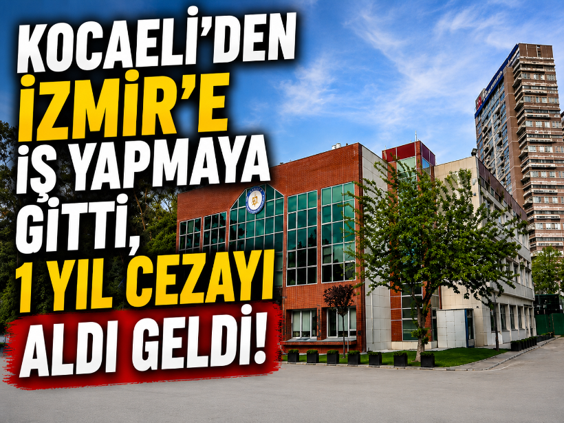 Kocaeli’den İzmir’e iş yapmaya gitti, 1 yıl cezayı aldı geldi!