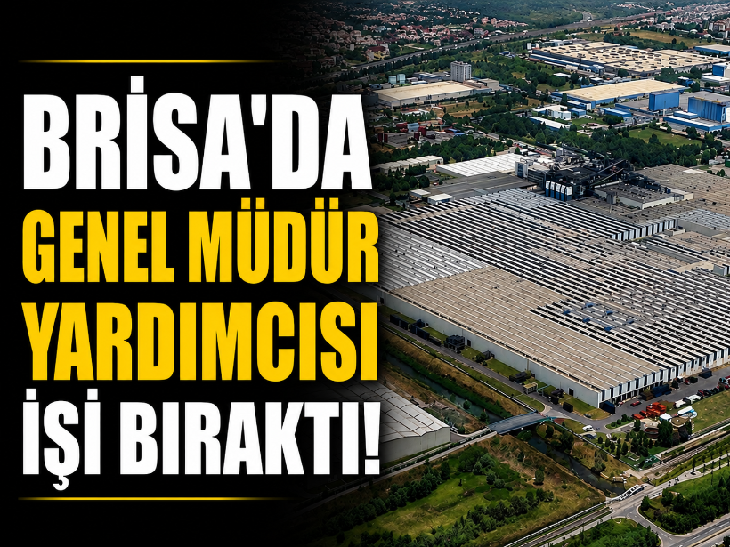 Brisa’da Genel Müdür Yardımcısı işi bıraktı!
