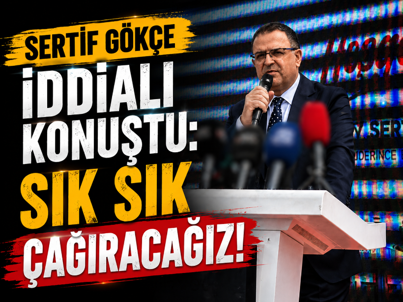 Sertif Gökçe iddialı konuştu: Sık sık çağıracağız!