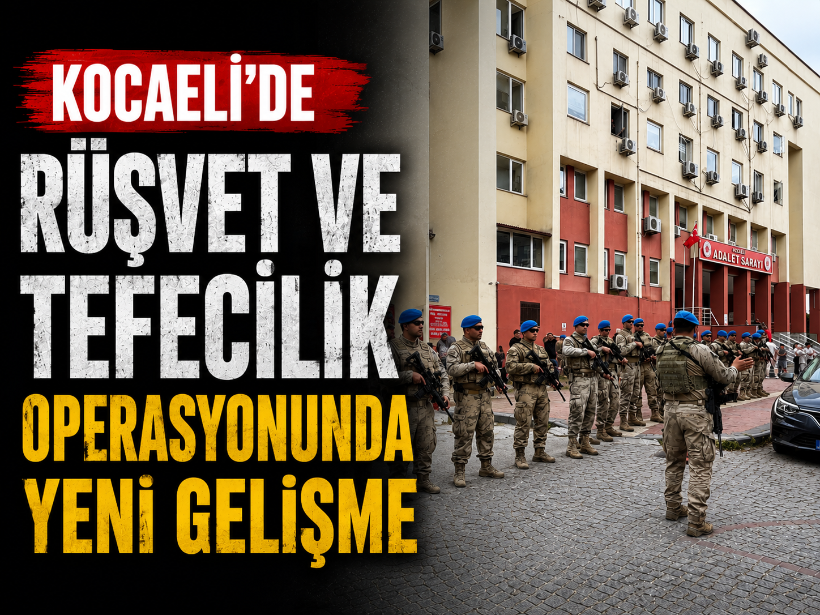 Kocaeli'de rüşvet ve tefecilik operasyonunda yeni gelişme