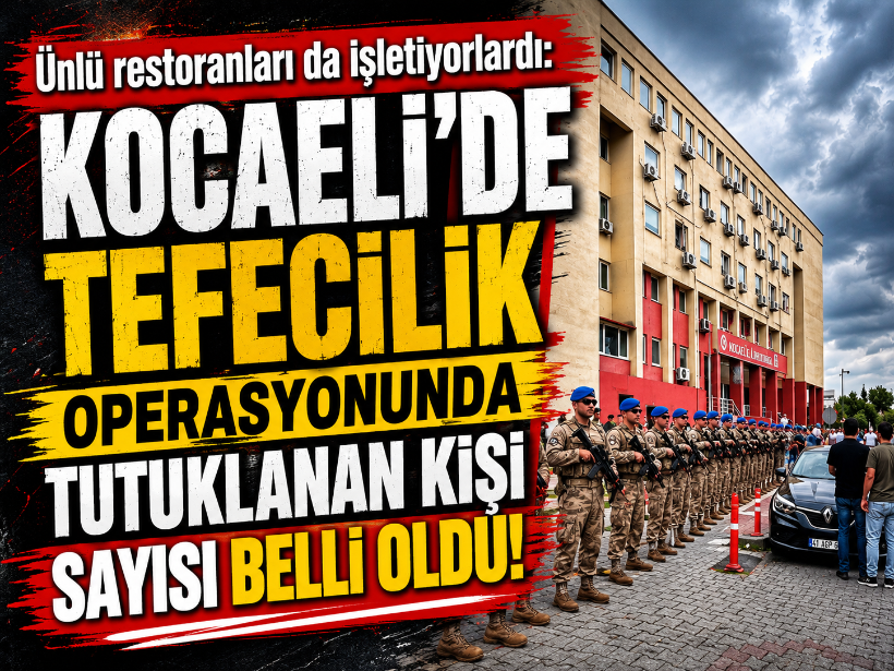 Kocaeli’de tefecilik operasyonunda tutuklanan kişi sayısı belli oldu!
