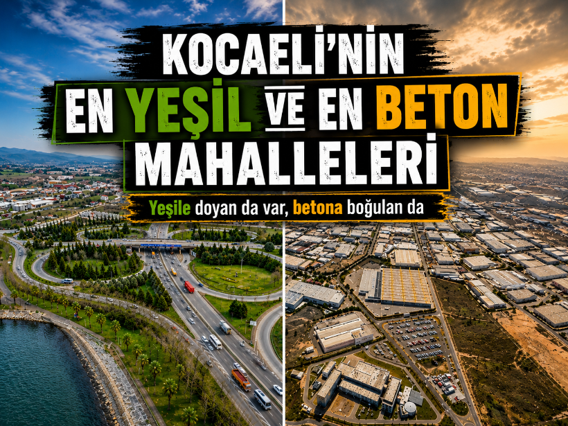 Yeşile doyan da var, betona boğulan da: Kocaeli'nin en yeşil ve en beton mahalleleri