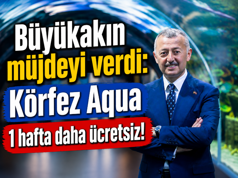 Büyükakın müjdeyi verdi: Körfez Aqua 1 hafta daha ücretsiz!