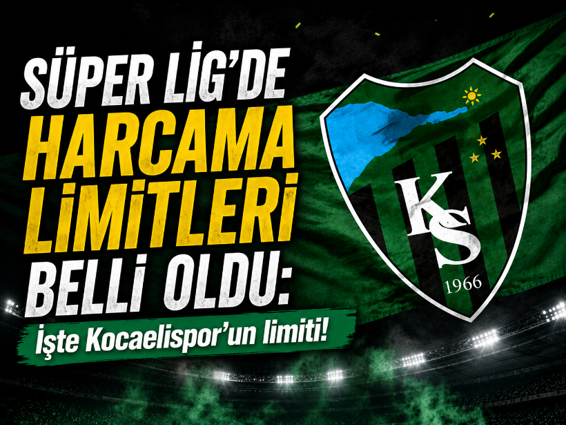 Süper Lig’de harcama limitleri belli oldu: İşte Kocaelispor’un limiti!