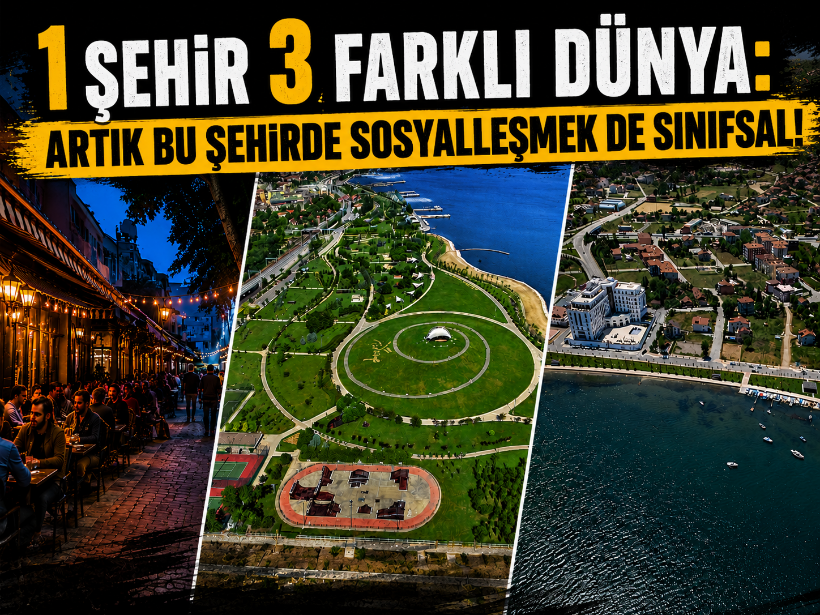 1 şehir 3 farklı dünya: Artık bu şehirde sosyalleşmek de sınıfsal!