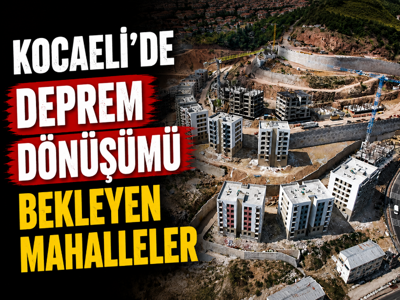 Kocaeli'de deprem dönüşümü bekleyen mahalleler