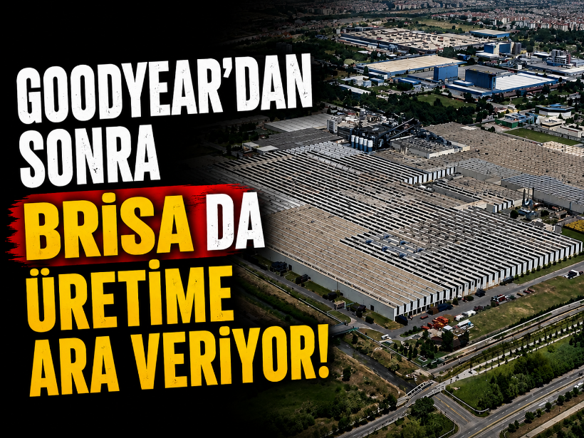 Goodyear’dan sonra Brisa da üretime ara veriyor!