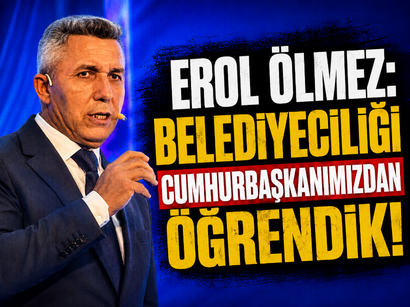 Erol Ölmez: Belediyeciliği Cumhurbaşkanımızdan öğrendik!
