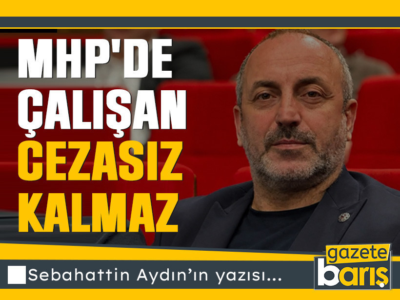 MHP'de çalışan cezasız kalmaz