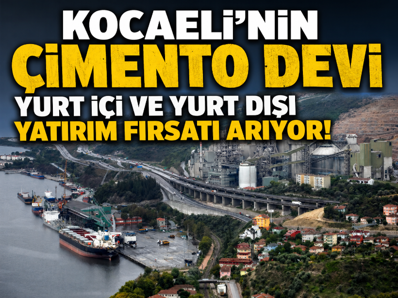 Kocaeli'nin çimento devi yurt içi ve yurt dışı yatırım fırsatı arıyor!