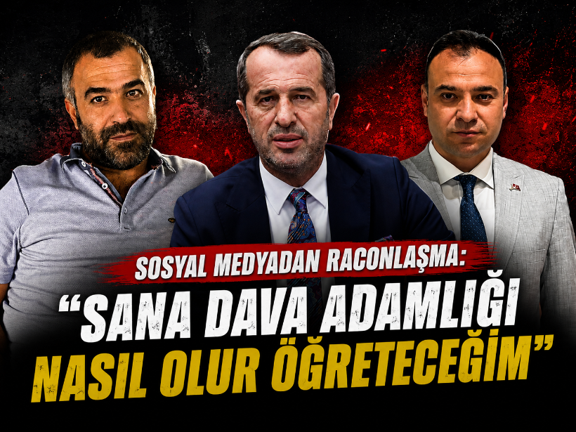 Sosyal medyadan raconlaşma: “Sana dava adamlığı nasıl olur öğreteceğim”