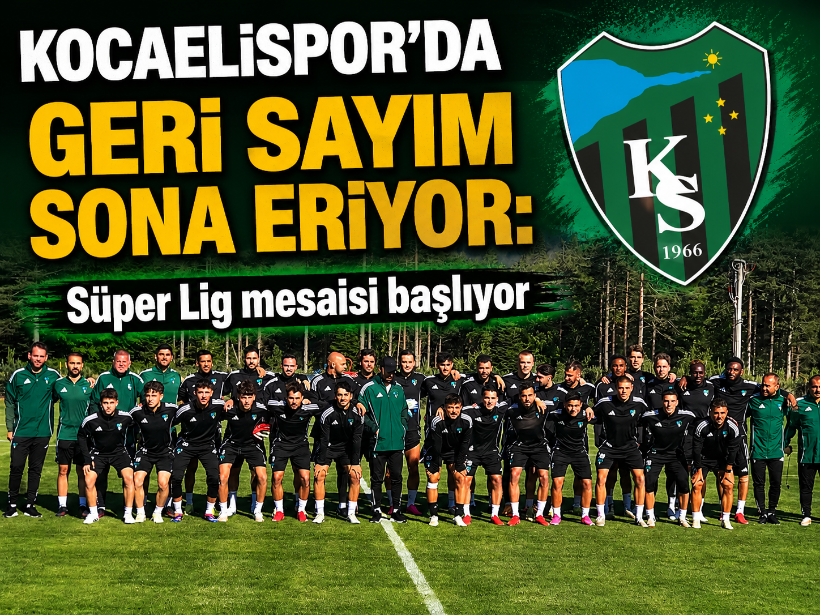 Kocaelispor’da geri sayım sona eriyor: Süper Lig mesaisi 4 Temmuz’da başlıyor
