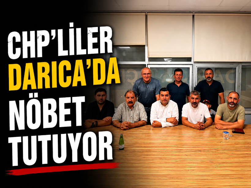 CHP’liler Darıca’da nöbet tutuyor