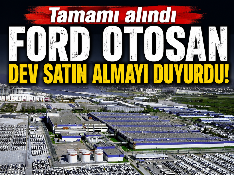 Tamamı alındı: Ford Otosan dev satın almayı duyurdu!