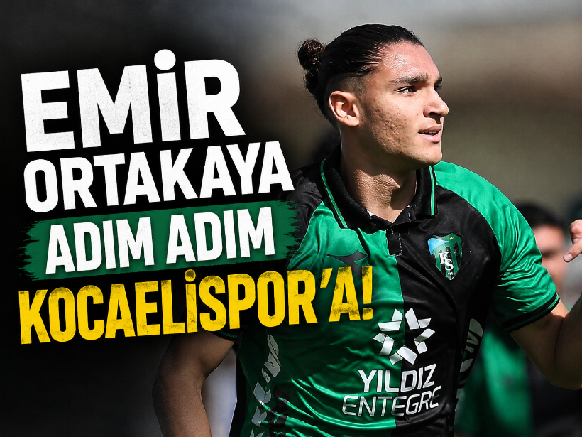 Emir Ortakaya adım adım Kocaelispor’a