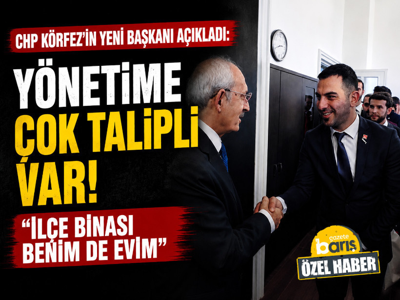 CHP Körfez'in yeni başkanı açıkladı: Yönetime çok talipli var!