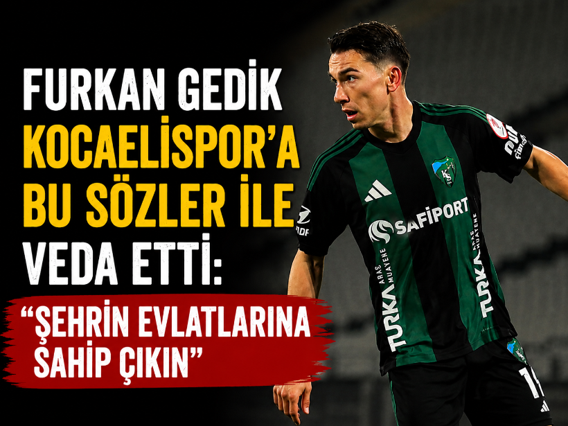 Furkan Gedik Kocaelispor'a bu sözler ile veda etti: ''Şehrin evlatlarına sahip çıkın''