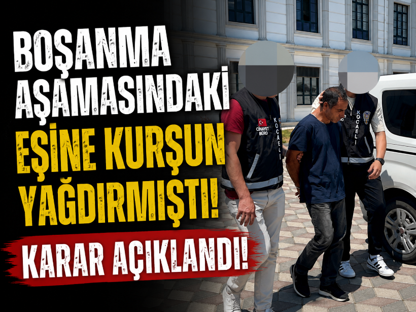 Boşanma aşamasındaki eşine kurşun yağdırmıştı! Karar açıklandı