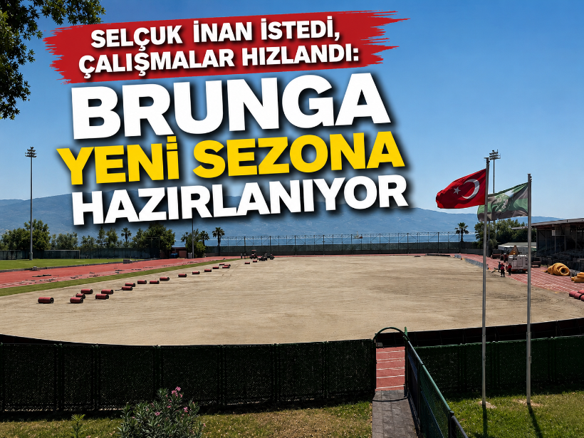 Selçuk İnan istedi, çalışmalar hızlandı: Brunga yeni sezona hazırlanıyor