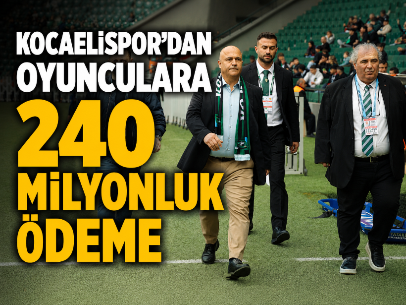 Kocaelispor’dan oyunculara 240 Milyonluk ödeme