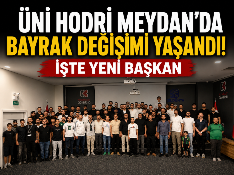Üni Hodri Meydan’da bayrak değişimi yaşandı! İşte yeni başkan