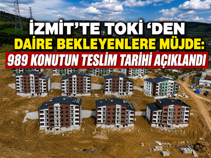 İzmit’te TOKİ ‘den daire bekleyenlere müjde: 989 konutun teslim tarihi açıklandı