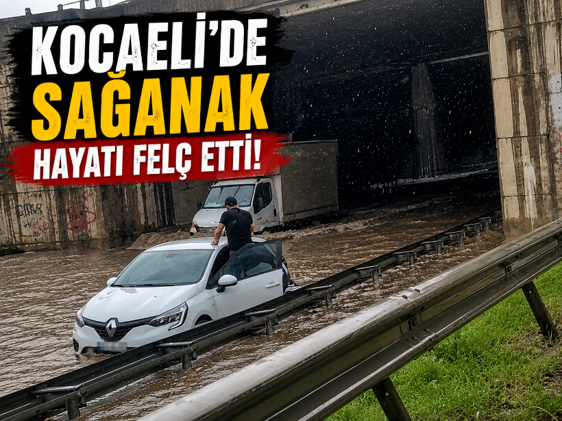 Kocaeli'de sağanak hayatı felç etti!