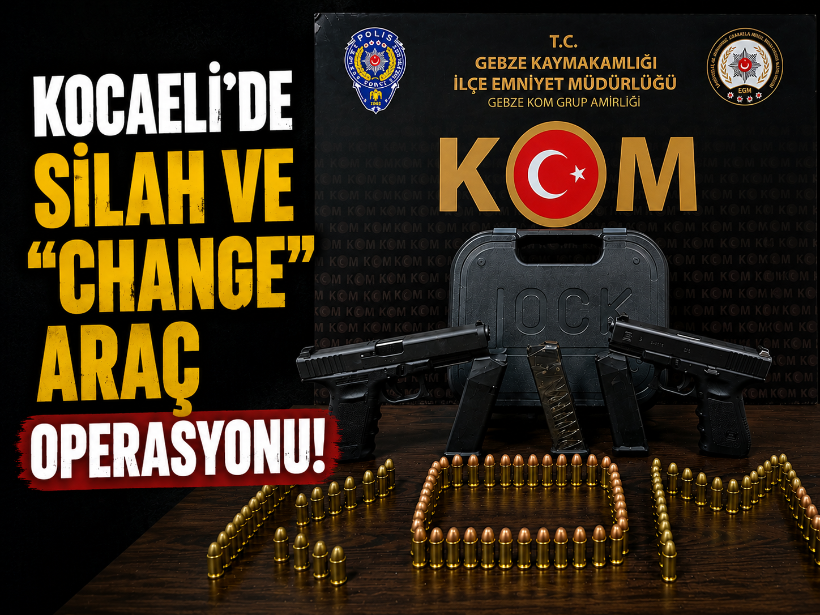 Kocaeli'de silah ve "change" araç operasyonu!